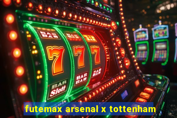 futemax arsenal x tottenham